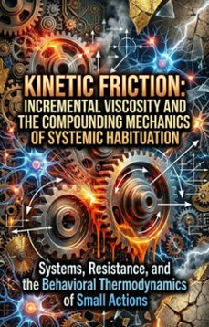 kinetic friction: incremental viscosity and the compounding mechanics of systemic habituation (ebook)-tyler bennett-9783565403486