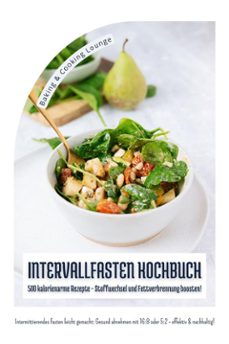 intervallfasten kochbuch: 500 kalorienarme rezepte - stoffwechsel und fettverbrennung boosten! (intermittierendes fasten leicht gemacht: gesund abnehmen mit 16:8 oder 5:2 - effektiv und nachhaltig!) (ebook)-baking and cooking lounge-9783755470786