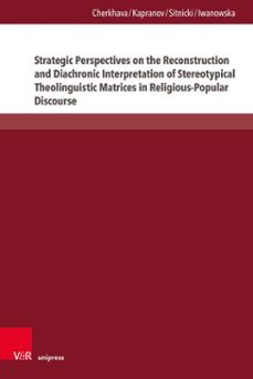 strategic perspectives on the reconstruction and diachronic interpretation of stereotypical theolinguistic matrices in religious-popular discourse (ebook)-olesya cherkhava-yan kapranov-maksym w. sitnicki-9783847018186