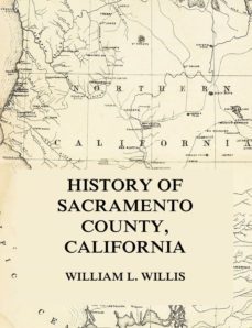 history of sacramento county, california (ebook)-william l. willis-9783849651886