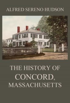 the history of concord, massachusetts-alfred sereno hudson-9783849653286