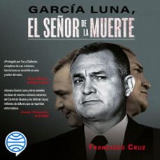 garcia luna, el señor de la muerte (audiolibro)-francisco cruz-9786070783586