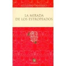 la mirada de los estropeados-gustavo ogarrio-9786071602886