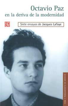 octavio paz en la deriva de la modernidad: siete ensayos de jacqu es lafaye-j lafaye-9786071613486