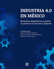 industria 4.0 en mexico. elementos diagnosticos y puesta en practica en sectores y empresas (ebook)-maría de lourdes álvarez medina-alejandro garcía garnica-9786073078986