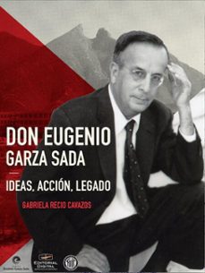 don eugenio garza sada: ideas, acción, legado (ebook)-gabriela recio cavazos-9786075014586