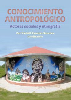 conocimiento antropologico: actores sociales y etnografia (ebook)-9786075396286