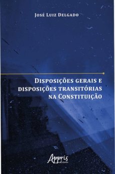 disposiçes gerais e disposiçes transitorias na constituiço (ebook)-jose luiz marques delgado-9786525007786