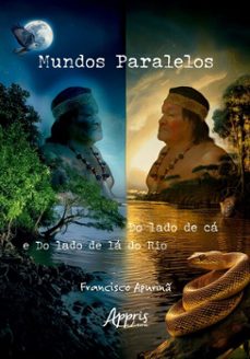 mundos paralelos:do lado de ca e do lado de la do rio (ebook)-francisco apurinã-9786525071886