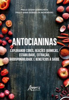 antocianinas: explorando cores, reaçes quimicas, estabilidade, extraço, biodisponibilidade e beneficios a saude (ebook)-paulo cesar stringheta-paulo anna (in memoriam) bobbio-9786525076386
