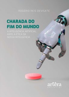 charada do fim do mundo: a inteligencia artificial ante a etica da nossa inteligencia (ebook)-rogério reis devisate-9786525081786