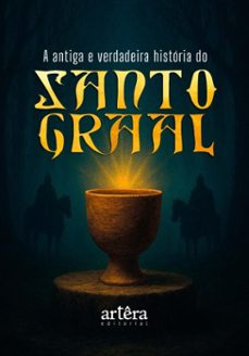 a antiga e verdadeira historia do santo graal (ebook)-9786525091686