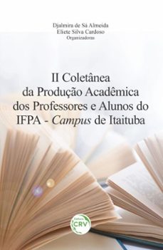 ii coletanea da produço academica dos professores e alunos do ifpa  campus de itaituba (ebook)-djalmira de sá almeida-eliete silva cardoso-9786525177786