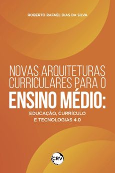 novas arquiteturas curriculares para o ensino medio (ebook)-roberto rafael dias da silva-9786525186986