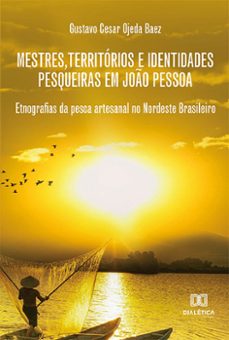 mestres, territorios e identidades pesqueiras em joo pessoa (ebook)-gustavo cesar ojeda baez-9786525213286