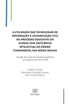 a utilizaço das tecnologias de informaço e comunicaço (tic) no processo educativo em alunos com deficiencia intelectual do ensino fundamental nas series iniciais (ebook)-valdireni briolli-alexandre candido soares-yara daniel ribeiro-9786525239286
