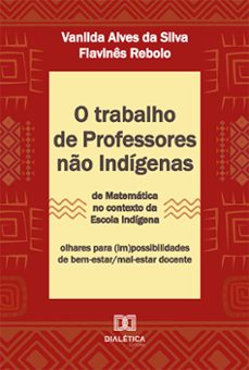 o trabalho de professores no indigenas de matematica no contexto da escola indigena (ebook)-vanilda alves da silva-flavinês rebolo-9786525290386