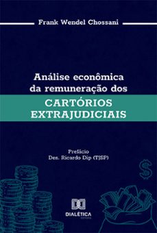 análise econômica da remuneração dos cartórios extrajudiciais (ebook)-frank wendel chossani-9786525296586