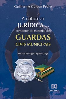 a natureza juridica e a competencia material das guardas civis municipais (ebook)-guilherme guidon pedro-9786527021186