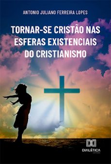 tornar-se cristo nas esferas existenciais do cristianismo (ebook)-9786527036586
