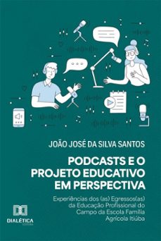 podcasts e o projeto educativo em perspectiva (ebook)-joão josé da silva santos-9786527070986