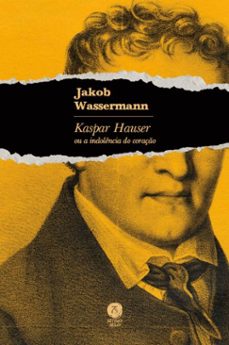 kaspar hauser ou a indolencia do coraço (ebook)-jakob wassermann-9786552270986