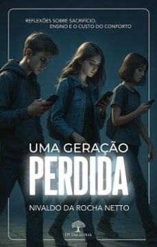 uma geraço perdida - reflexes sobre sacrificio, ensino e o custo do conforto (ebook)-nivaldo da rocha netto-9786552397386