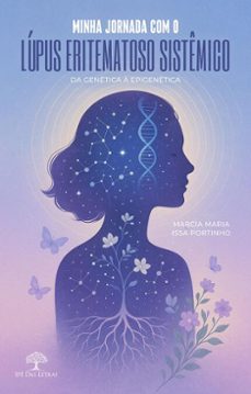 minha jornada com o lupus eritematoso sistemico: da genetica a epigenetica (ebook)-marcia maria issa portinho-9786552399786