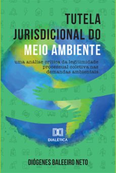 tutela jurisdicional do meio ambiente (ebook)-diógenes baleeiro neto-9786587401386