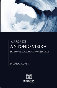 a arca de antonio vieira (ebook)-murilo cavalcante alves-9786587403786