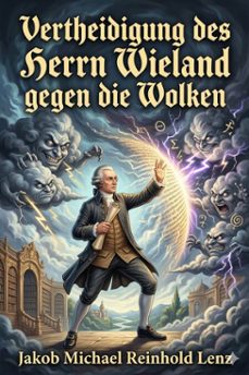 vertheidigung des herrn wieland gegen die wolken, von dem verfasser der wolken / deutsche litteraturdenkmale des 18. und 19. jahrhunderts, no. 121, dritte folge no. 1 (ebook)-9786726019786