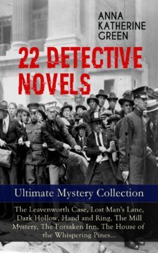 22 detective novels - ultimate mystery collection: the leavenworth case, lost man's lane, dark hollow, hand and ring, the mill mystery, the forsaken inn, the house of the whispering pines (ebook)-anna katherine green-9788026865186