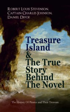 treasure island &amp; the true story behind the novel - the history of pirates and their treasure (ebook)-robert louis stevenson-captain charles johnson-daniel defoe-9788026877486