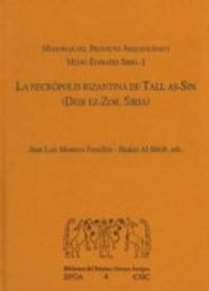 la necropolis bizantina de tall as-sin (deir ez-zor, siria) : memorias del proyecto arqueologico medio eufrates sirio-i (ebook)-juan luis montero fenollos-shaker al shbib-9788400095086