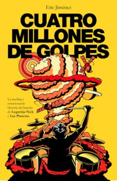 cuatro millones de golpes: la insolita y emocionante historia del bateria de lagartija nick y los planetas-eric jimenez-9788401018886