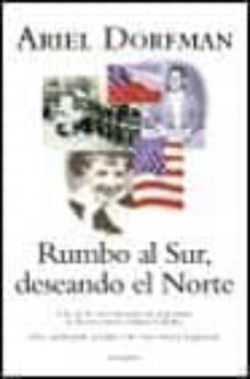 rumbo al sur, deseando el norte-ariel dorfman-9788408028086