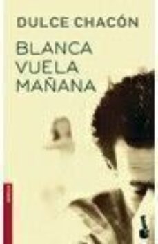 blanca vuela mañana-dulce chacon-9788408056386