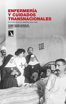 enfermeria y cuidados transnacionales en contextos de guerra (1914-1945) (ebook)-ruben miron gonzalez-maria lopez vallecillo-9788410672888