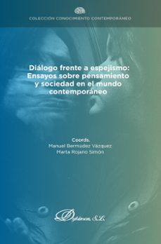 dialogo frente a espejismo: ensayos sobre pensamiento y sociedad en el mundo contemporaneo. (ebook)-manuel bermúdez vázquez-9788410702486