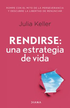 rendirse: una estrategia de vida-julia keller-9788411191586