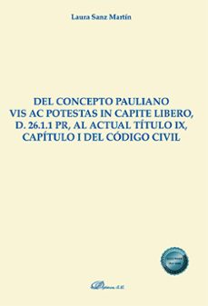 del concepto pauliano vis ac potestas in capite libero, d. 26.1.1 pr, al actual titulo ix, capitulo i del codigo civil (ebook)-laura sanz martin-9788411228886