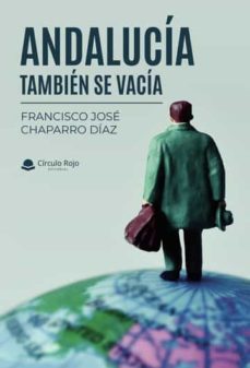 andalucia, tambien se vacia-francisco jose chaparro diaz-9788411370486