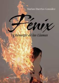 fénix: el resurgir de las llamas-marian huertas gonzalez-9788411555586