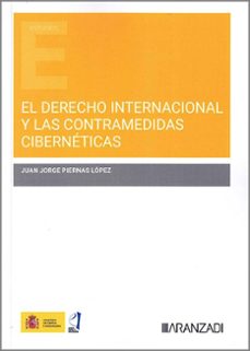 el derecho internacional y las contramedidas ciberneticas-juan jorge piernas lopez-9788411628686