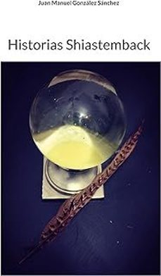 historias shiastemback-juan manuel gonzalez sanchez-9788411740586