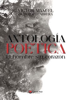 antologia poetica el hombre sin corazon-victor manuel guerrero cabrera-9788411759786