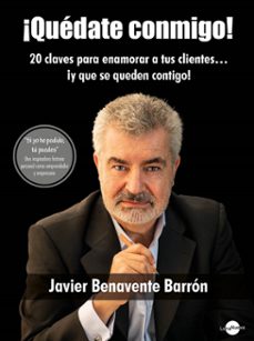 quedate conmigo.  20 claves para enamorar a tus clientes, ¡y que se queden contigo!-javier benavente barron-9788412025286