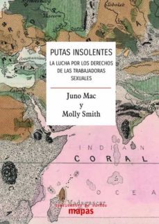 putas insolentes. la lucha por los derechos de las trabajadores s exuales-juno mac-molly smith-9788412125986