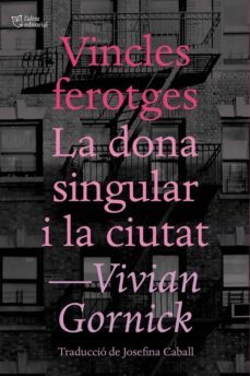 vincles ferotges. la dona singular i la ciutat (ebook)-vivian gornick-9788412138986