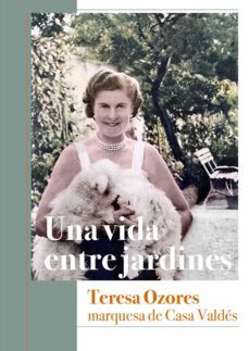 una vida entre jardines. teresa ozores, marquesa de casa valdes-micaela valdes y ozores-9788412346886